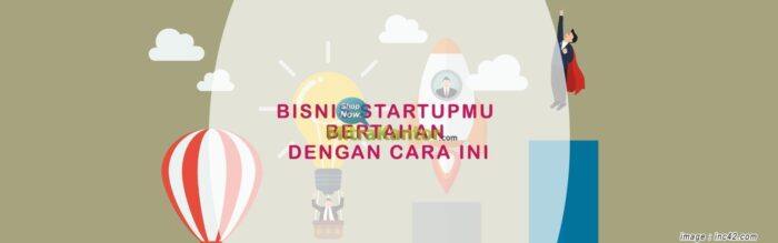 Bisnis Startupmu Bertahan Dengan Melakukan Hal Ini