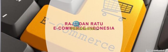 Raja dan Ratu e-Commerce Indonesia